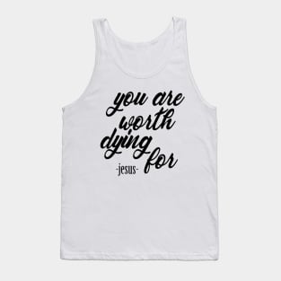 You are worth dying for Tank Top